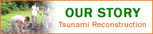 Our Story - Tsunami Reconstruction